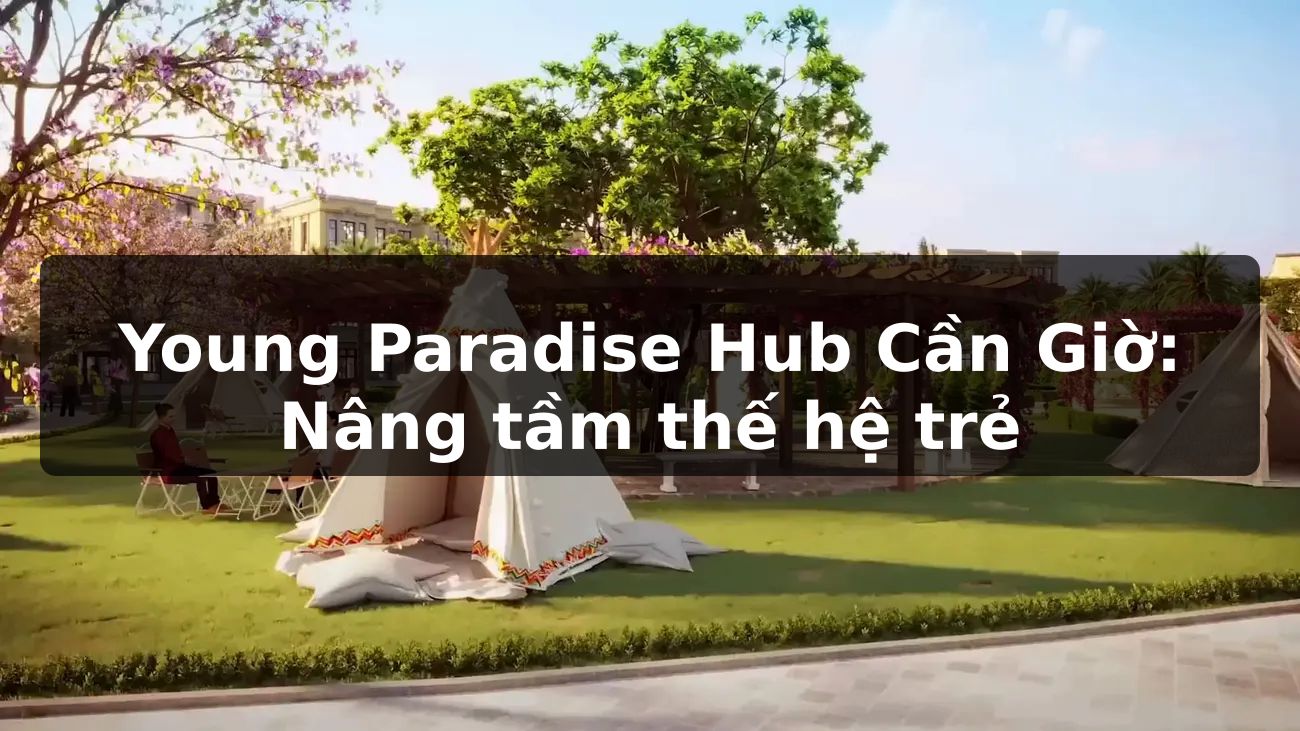 Young Paradise Hub Cần Giờ: Nâng tầm thế hệ trẻ